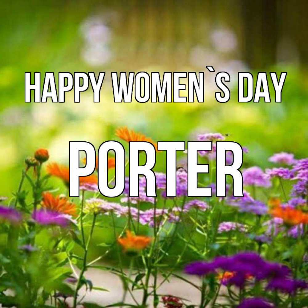 Greetings card с именем, Porter happy women`s day цветы Greetings with text for free download 